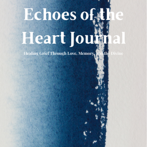Echoes of the Heart: A Guided Grief Journal for Spiritual Healing