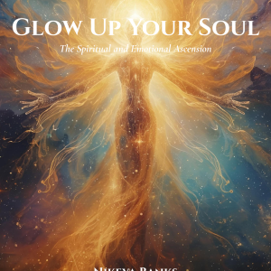 Glow Up Your Soul: The Spiritual & Emotional Ascension 
