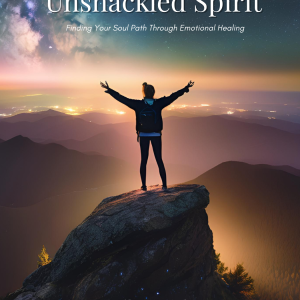 Unshackled Spirit: Finding Your Soul Path Through Emotional Healing