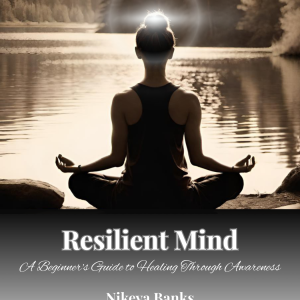 Resilience Mind: Awaken to Healing Through the Power of Self-Awareness