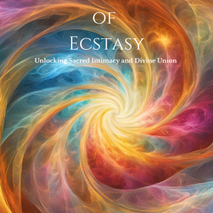 The Alchemy of Ecstasy: Unlocking Sacred Intimacy and Divine Union