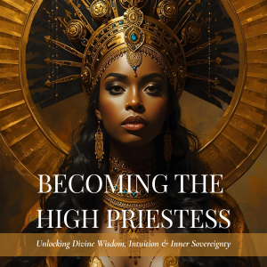Becoming the High Priestess: Unlocking Divine Wisdom