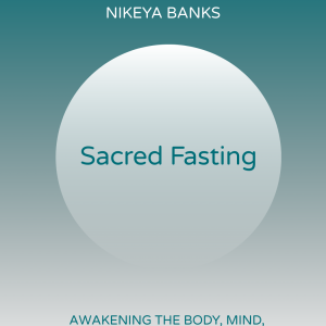 Sacred Fasting: Awakening the Body, Mind, and Spirit