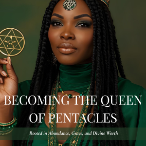 Becoming the Queen of Pentacles: Rooted in Abundance