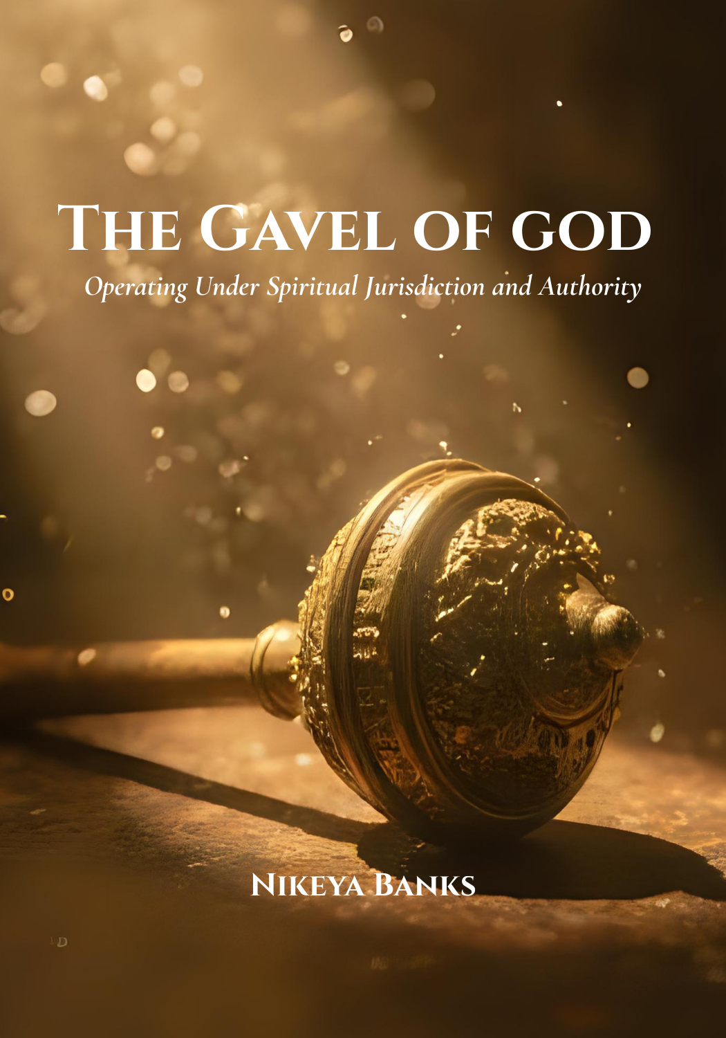 The Gavel of God: Operating Under Spiritual Jurisdiction and Authority
