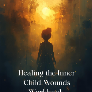 The Healing Inner Child Wounds Digital Workbook