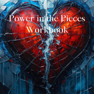 Power in the Pieces of Your Heart Workbook